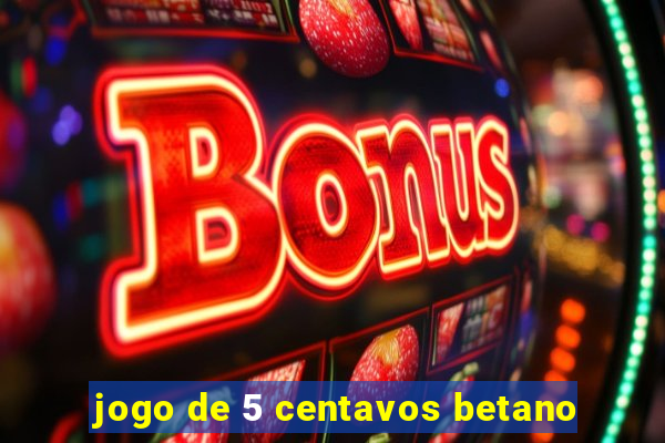 jogo de 5 centavos betano